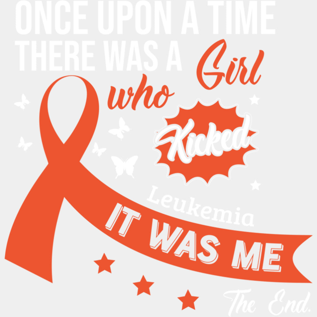 Once Upon A Time, There Was A Girl Who Kicked Leukemia - Leukemia DTF Transfers ready2transfer Light Color Design (See Imaging)