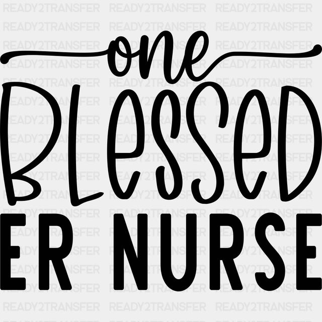 One Blessed ER Nurse - ER Nurse DTF Transfers ready2transfer Dark Color Design (See Imaging)