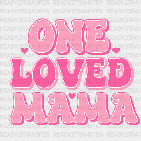 One Loved Mama Dtf Transfer