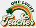 One Lucky Teacher St. Patrick's Day DTF Heat Transfer, Saint Patricks Day Design, St Paddys Day DTF ready2transfer White
