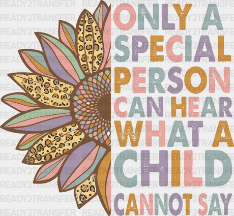 Only A Special Person Can Hear What Child Cannot Say Design - Ed Dtf Heat Transfer