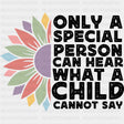Only A Special Person Can Hear What A Child Cannot Say - Special ED DTF Transfers ready2transfer Dark Color Design (See Imaging)