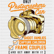 Only Photographers Can - Photography DTF Transfers ready2transfer Dark Color Design (See Imaging)