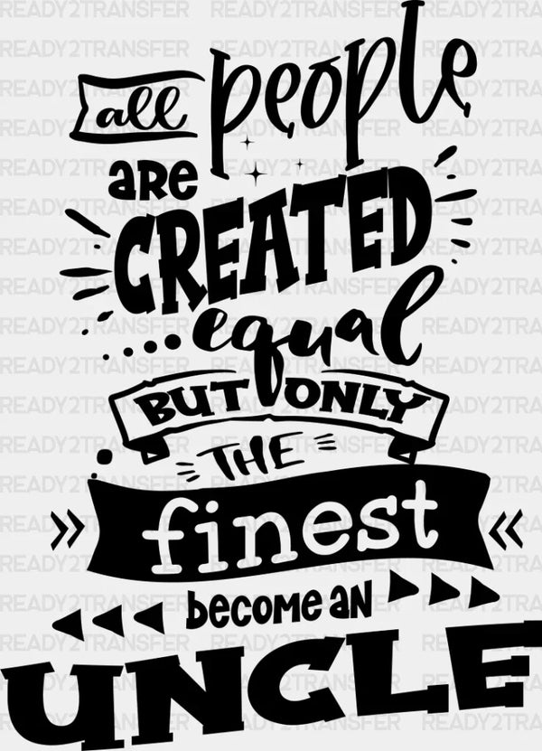 Only The Finest - Uncle DTF Heat Transfer