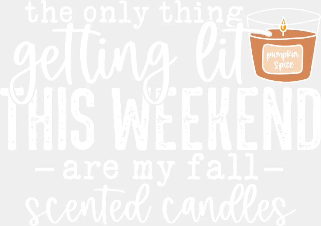 Only Thing Getting Lit Are My Fall Scented Candles Fall DTF Transfer Adult Unisex S & M (10’’) / Light Color Design