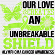 Our Love Creates An Unbreakable Shield - Lymphoma DTF Transfers Adult Unisex - S & M (10’’) / Dark Color Design (See