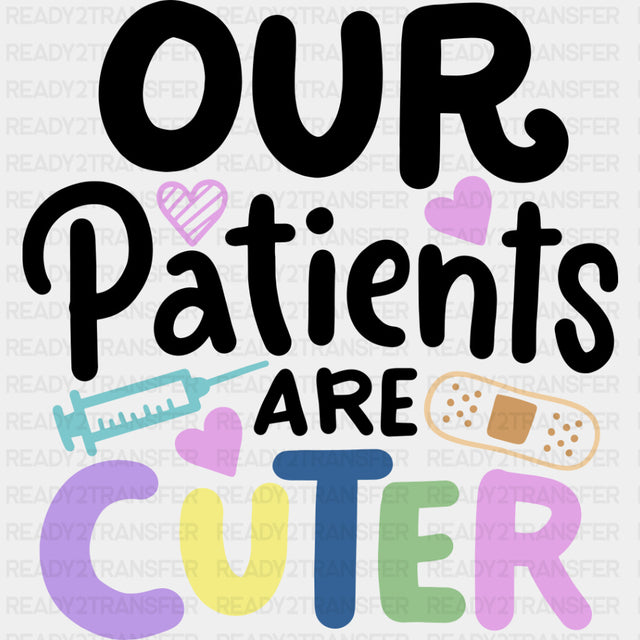 Our Patients Are Cuter - Pediatric Nurse DTF Transfers ready2transfer Dark Color Design (See Imaging)