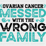 Ovarian Cancer Messed With The Wrong Family - Ovarian Cancer DTF Transfers - Adult Unisex - S & M (10’’) / Dark Color