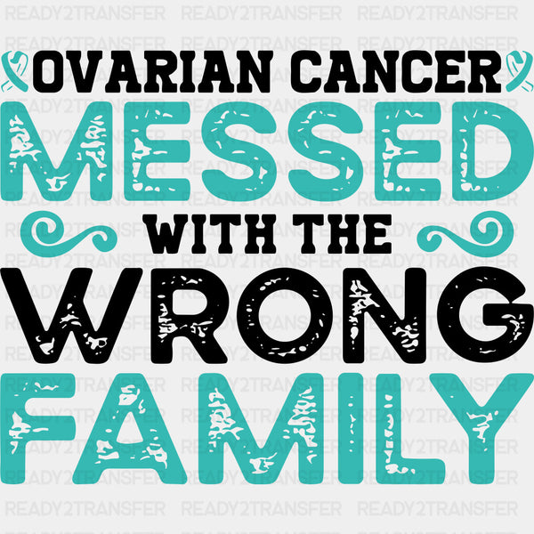 Ovarian Cancer Messed With The Wrong Family - Ovarian Cancer DTF Transfers