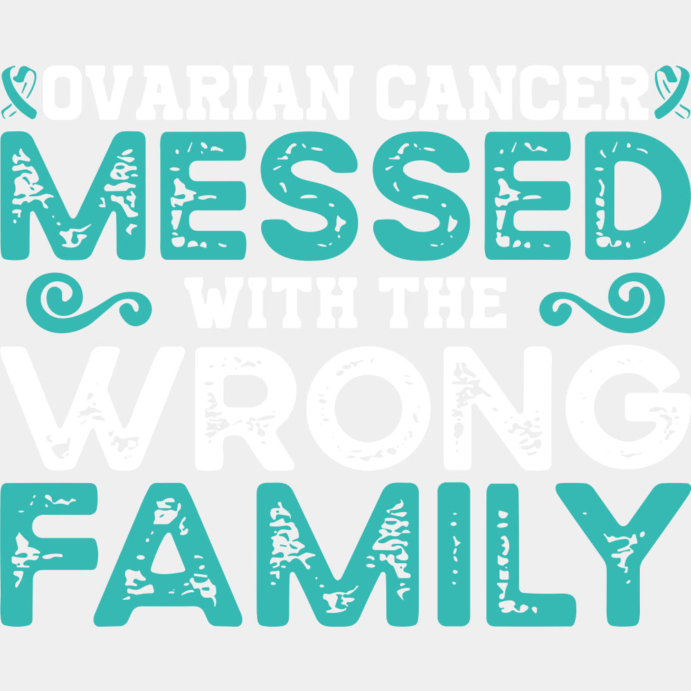 Ovarian Cancer Messed With The Wrong Family - Ovarian Cancer DTF Transfers - Adult Unisex - S & M (10’’) / Light Color