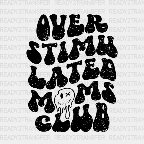 OVER STIMU LATED MOMS CLUB DTF Transfer