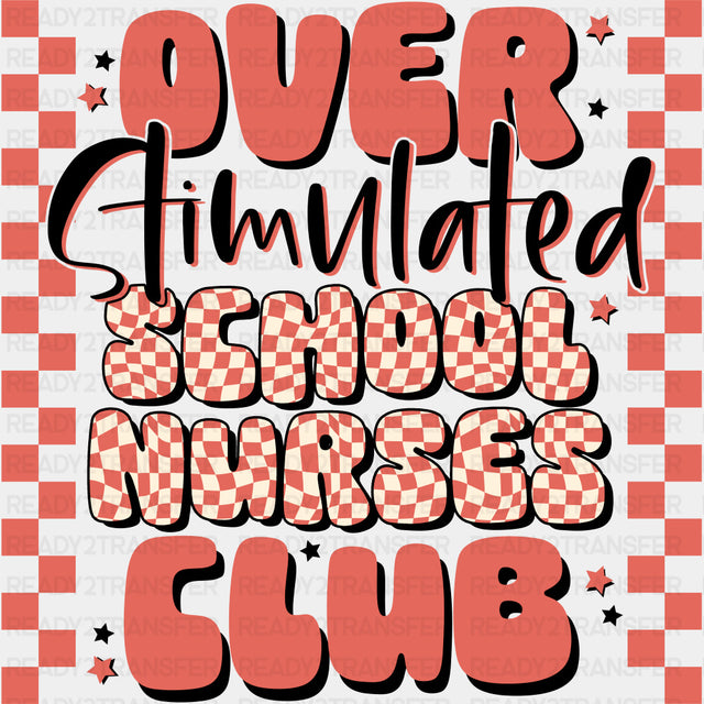 Over Stimulated School Nurses Club - School Nurse DTF Transfers ready2transfer Dark Color Design (See Imaging)