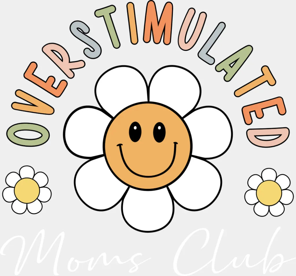 Overstimulated Moms Club Smiling Daisy - Mother’s Day DTF Transfer Adult Unisex - S & M (10’’) / Light Color Design