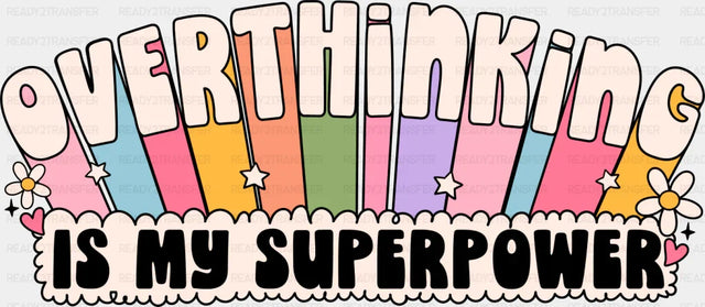Overthinking Is My Superpower - Mental Health DTF Transfer