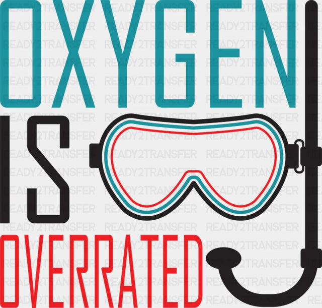 Oxygen Is Overrated - Swimming DTF Transfer Adult Unisex - S & M (10’’) / Dark Color Design (See Imaging)