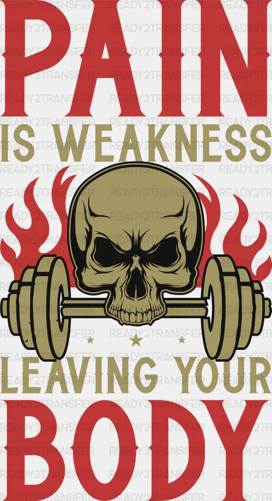 Pain Is Weakness Leaving Your Body - Gym DTF Heat Transfer