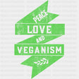 Peace Love And Veganism - Vegan DTF Transfers
