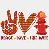 Peace, Love, Fire Wife - Fire Department DTF Transfers ready2transfer Light Color Design (See Imaging)