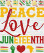 Peace Love Juneteenth - Juneteenth DTF Transfer