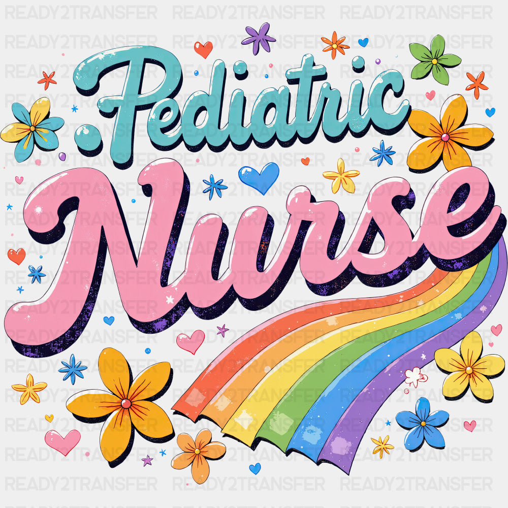Pediatric Nurse, Colorful Flowers & Rainbow - Pediatric Nurse DTF Transfers ready2transfer