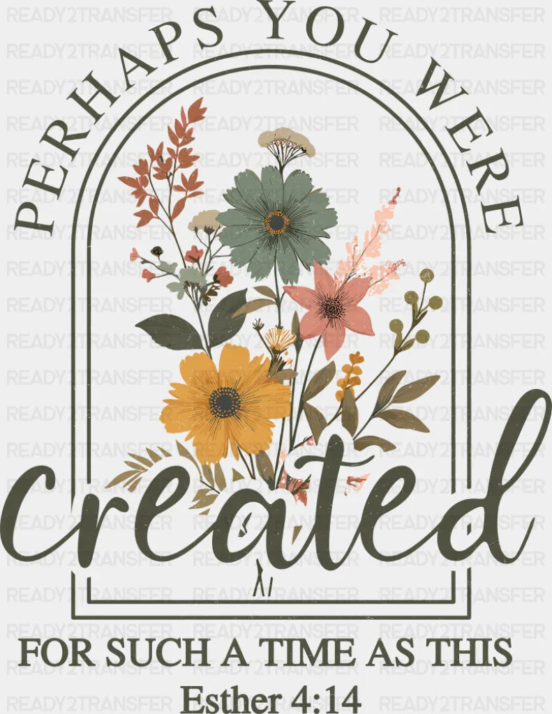 Perhaps You Were Created For Such A Time As This - Christianity DTF Transfer Adult Unisex - S & M (10’’) / Dark Color