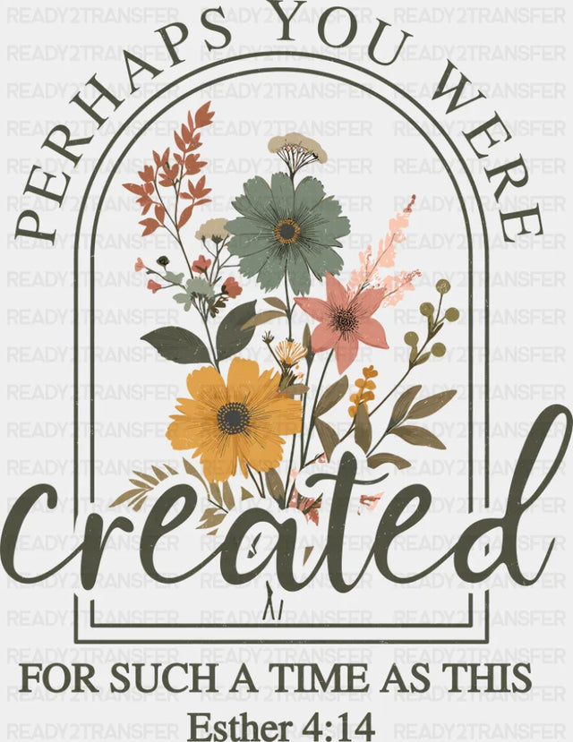 Perhaps You Were Created For Such A Time As This - Christianity DTF Transfer Adult Unisex - S & M (10’’) / Dark Color