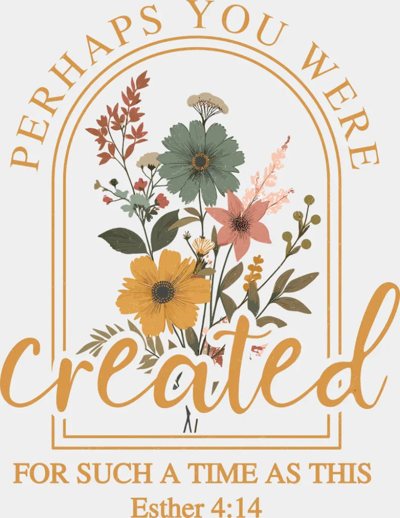 Perhaps You Were Created For Such A Time As This - Christianity DTF Transfer Adult Unisex - S & M (10’’) / Light Color