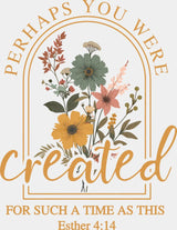 Perhaps You Were Created For Such A Time As This - Christianity DTF Transfer Adult Unisex - S & M (10’’) / Light Color