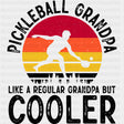 Pickleball Grandpa, Like A Regular Grandpa But Cooler - Pickleball DTF Transfers ready2transfer Dark Color Design (See Imaging)