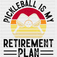 Pickleball Is My Retirement Plan - Pickleball DTF Transfers ready2transfer Dark Color Design (See Imaging)
