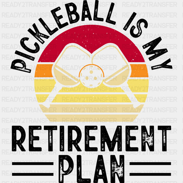 Pickleball Is My Retirement Plan - Pickleball DTF Transfers