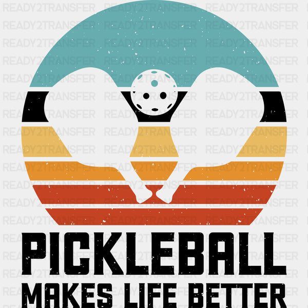 Pickleball Makes Life Better, Paddles & Ball - Pickleball DTF Transfers
