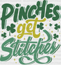 Pinches Get Stitches St Patrick’s Day Dtf Transfer