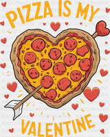 Pizza Is My Valentine Heart Shaped Pizza - Valentine’s Day DTF Transfer