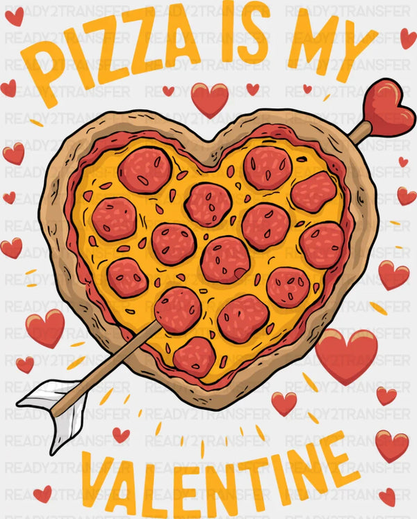 Pizza Is My Valentine Heart Shaped Pizza - Valentine's Day DTF Transfer