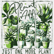 Plant Addict, Just One More Plant - Plants DTF Transfers ready2transfer Dark Color Design (See Imaging)