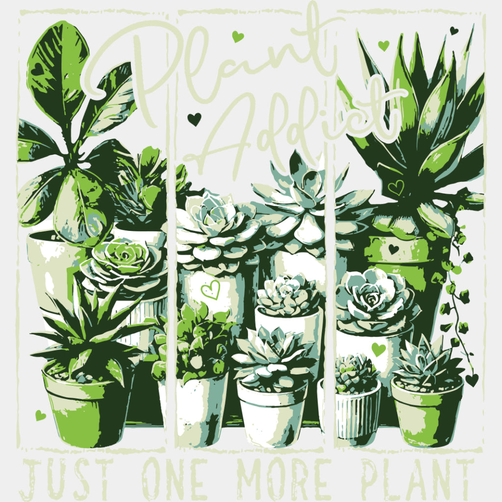 Plant Addict, Just One More Plant - Plants DTF Transfers ready2transfer Light Color Design (See Imaging)