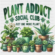 Plant Addict Social Club - Plants DTF Transfers ready2transfer