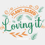 Plant Based And Loving It - Vegan DTF Transfers - Adult Unisex - S & M (10’’) / Light Color Design (See Imaging)
