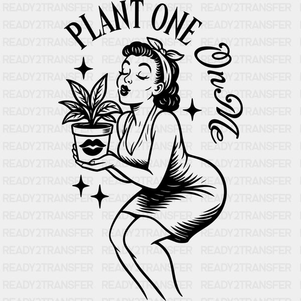 Plant One On Me - Plants DTF Transfers