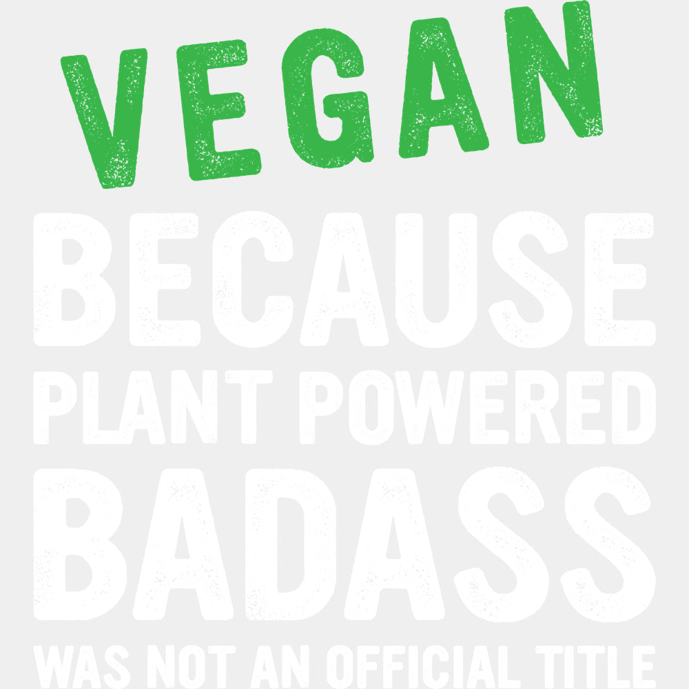 Plant Powered Badass - Vegan DTF Transfers - Adult Unisex - S & M (10’’) / Light Color Design (See Imaging)