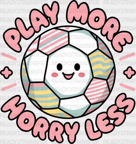 Play More Horry Less Smile Face - Soccer Dtf Heat Transfer