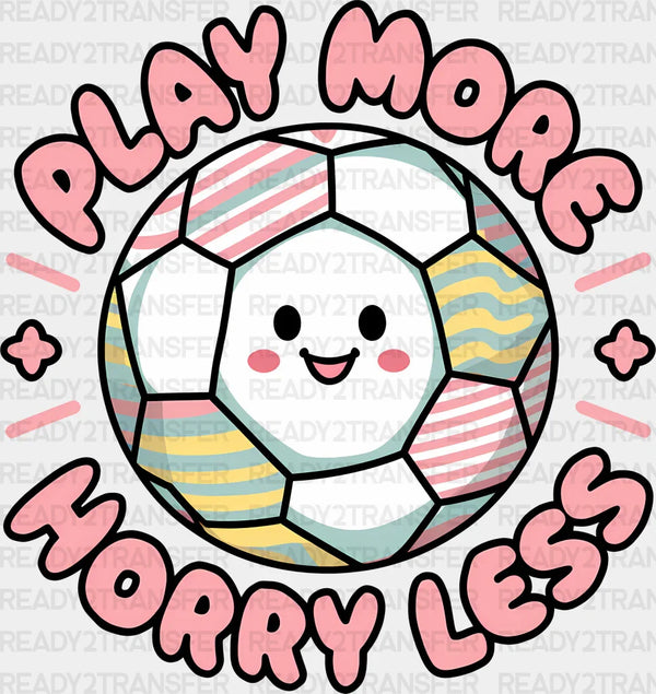 Play More Horry Less Smile Face - Soccer DTF Heat Transfer