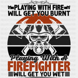 Playing With Fire Will Get You Burnt - Fire Department DTF Transfers ready2transfer Dark Color Design (See Imaging)