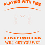 Playing With Fire Will Get You Burnt - Fire Department DTF Transfers ready2transfer Light Color Design (See Imaging)