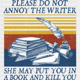 Please Do Not Annoy The Writer - Writing DTF Transfers ready2transfer Dark Color Design (See Imaging)