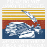 Please Do Not Annoy The Writer - Writing DTF Transfers ready2transfer Light Color Design (See Imaging)