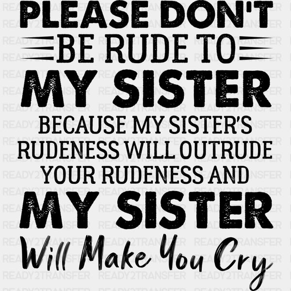 Please Don't Be Rude To My Sister - Sister DTF Transfers