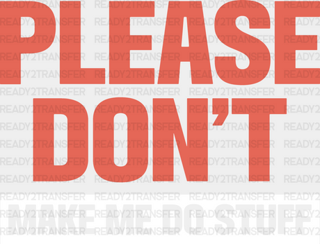 Please Don’t Make Me Do Stuff - Funny Dtf Heat Transfer Adult Unisex S & M (10’’) / Light