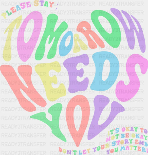 Please Stay Tomorrow Needs You - Suicide Awareness DTF Transfer